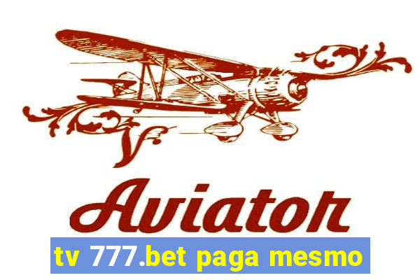 tv 777.bet paga mesmo